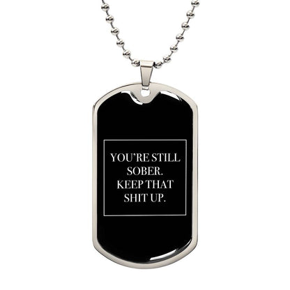 You're Still Sober. Keep That Shit Up