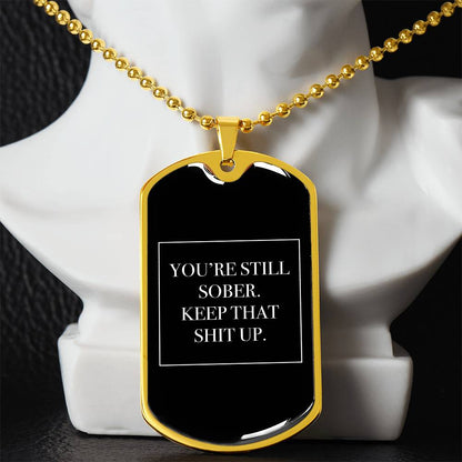 You're Still Sober. Keep That Shit Up