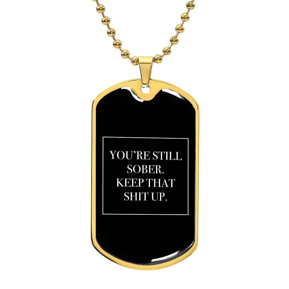You're Still Sober. Keep That Shit Up