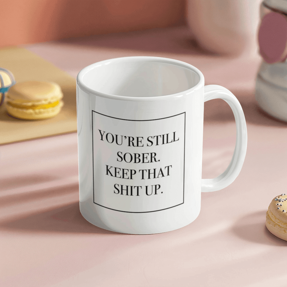 You're Still Sober Mug